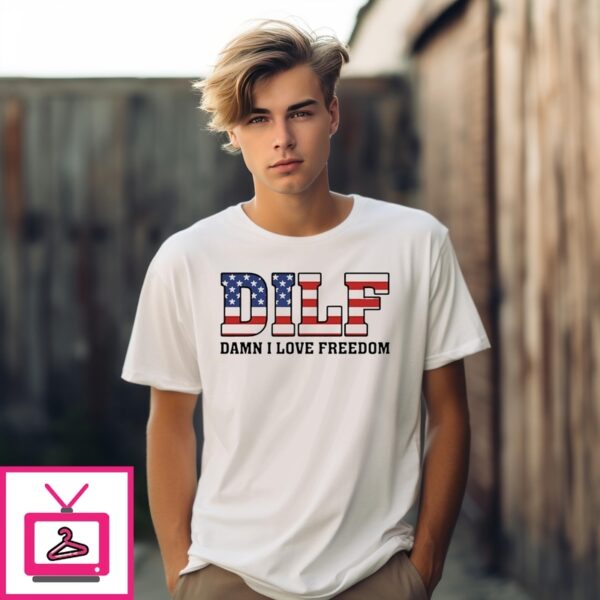 Damn I Love Freedom Dilf Usa Flag T-Shirt