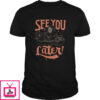 Death See You Later Halloween shirt