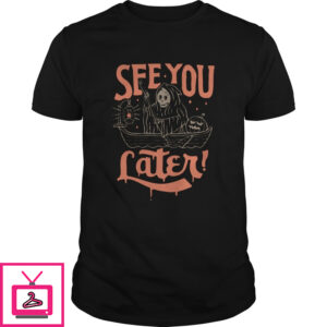 Death See You Later Halloween shirt