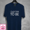 Doctor To Be T-Shirt