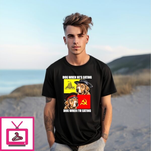 Dog When He’S Eating Dog When I’M Eating T-Shirt