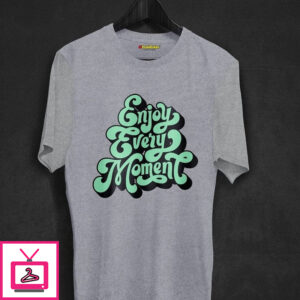 Enjoy Every Moment T-Shirt