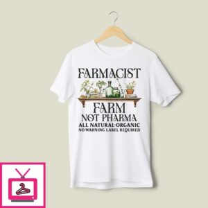 Farmacist Farm Not Pharma All Natural Organic No Warning Label Required 2025 T-Shirt