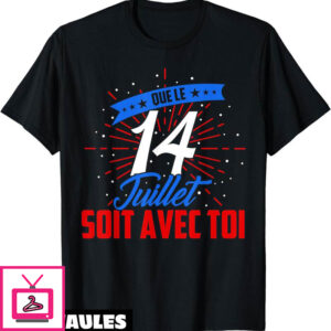 Fete Nationale T-Shirt Que Le 14 Juillet Soit Avec Toi
