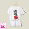 Game Like You Have A Pair T-Shirt