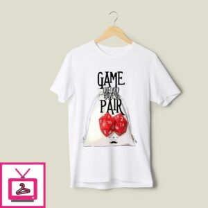 Game Like You Have A Pair T-Shirt Game Like You Have A Pair T-Shirt