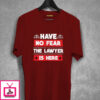 Have No Fear The Lawyer Is Here T-Shirt