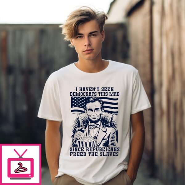 Haven’T Seen Democrats This Made Popcorn T-Shirt
