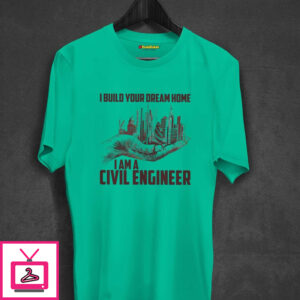 I Build Your Dream Home Civil Engineer T-Shirt