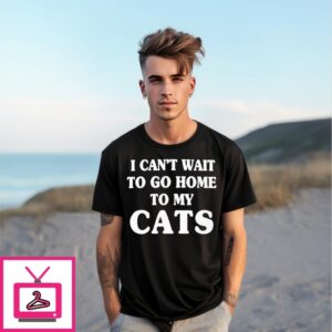 I Can’T Wait To Go Home To My Cats Text T-Shirt