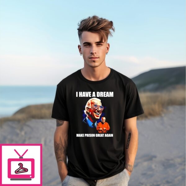 I Have A Dream Make Prison Great Again Biden President Donald Trump Jumpsuit T-Shirt