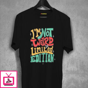 I M Not Weird T-Shirt I M Not Weird T-Shirt