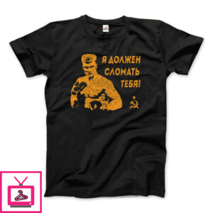 I Must Break You – Ivan’s Drago Quote T-Shirt I Must Break You – Ivan’s Drago Quote T-Shirt