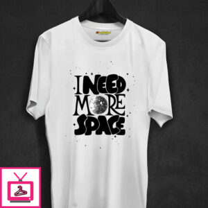I Need More Space T-Shirt I Need More Space T-Shirt