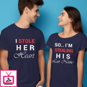 I Stole Her Heart, So I Am Stealing His Last Name – Couple T-Shirts I Stole Her Heart, So I Am Stealing His Last Name – Couple T-Shirts