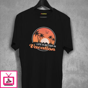 Life Is Better In Vactiont-Shirt