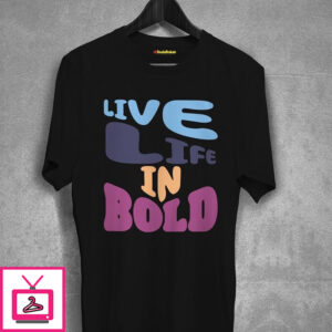 Live Life In Bold T-Shirt