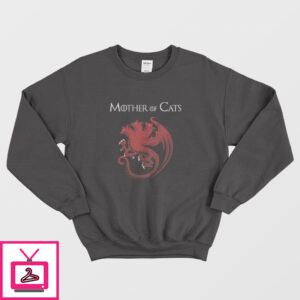 Mother Of Cats House Of The Dragon Sweatshirt