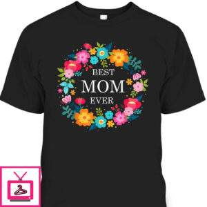 Mother’s Day T-Shirt Best Mom Ever Flora Pattern