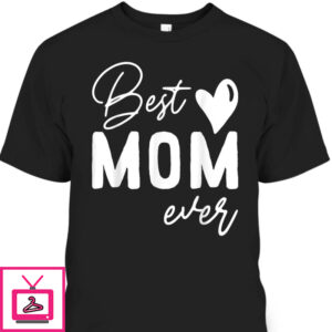 Mother’s Day T-Shirt Best Mom Ever Gift For Mother In Law