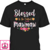 Mother’s Day T-Shirt Blessed To Be Called Mawmaw
