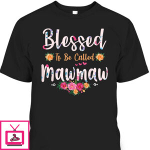 Mother’s Day T-Shirt Blessed To Be Called Mawmaw