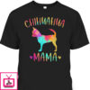 Mother’s Day T-Shirt Chihuahua Mama Gift For Dog Lovers