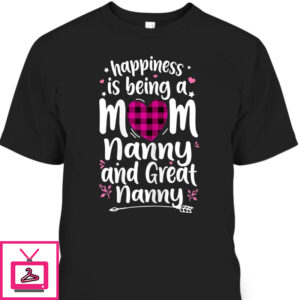 Mother’s Day T-Shirt Happiness Is Being A Mom Great Nanny