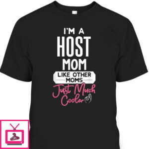 Mother’s Day T-Shirt Host Mom Practical Gift For Busy Mom