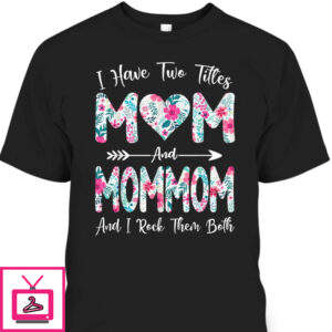 Mother’s Day T-Shirt I Have Two Titles Mom And Mommom