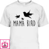 Mother’s Day T-Shirt Mama Bird Baby Bird Gift For Mom
