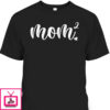 Mother’s Day T-Shirt Mom Squared Gift For Mother-In-Law
