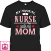 Mother’s Day T-Shirt My Favorite Nurse Calls Me Mom