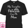 Mother’s Day T-Shirt My Favorite Princess Calls Me Mom