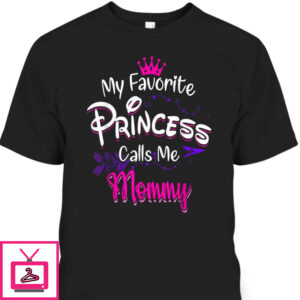 Mother’s Day T-Shirt My Favorite Princess Calls Me Mommy