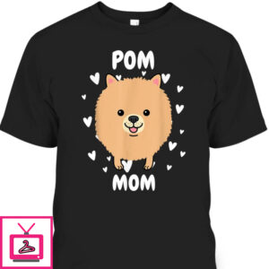 Mother’s Day T-Shirt Pom Mom Gift For Dog Lovers