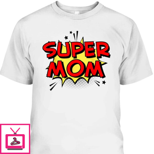 Mother’s Day T-Shirt Super Mom Super Hero