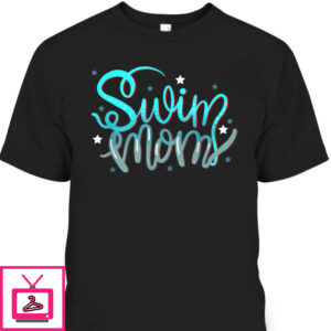 Mother’s Day T-Shirt Swim Mom Gift For Swimmers