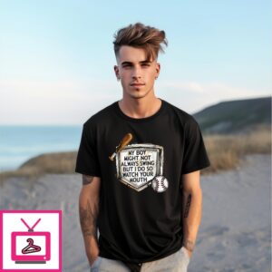 My Boy Might Not Always Swing But I Do So Watch Your Mouth T-Shirt