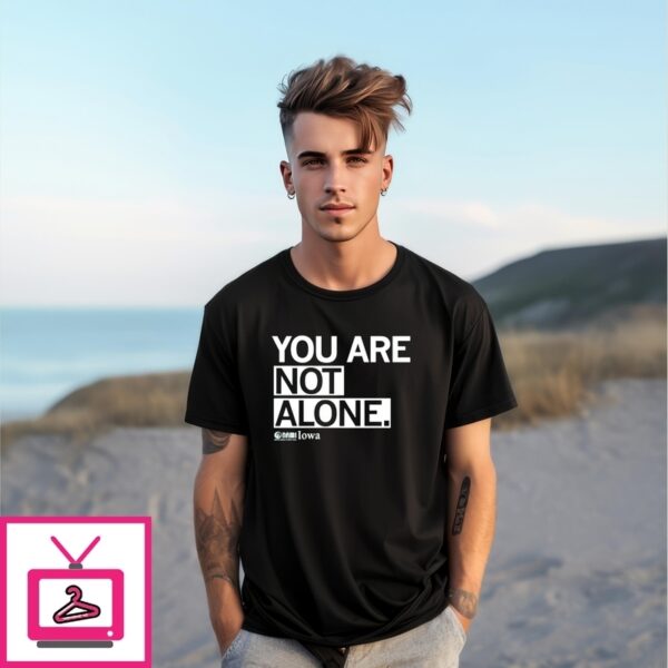 Nami Iowa You Are Not Alone T-Shirt