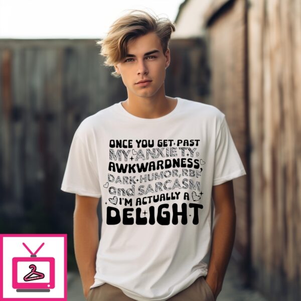 Once You Get Past My Anxiety Awkwardness Dark Humor T-Shirt
