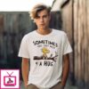 Peanuts Woodstock Sometimes You Just Need A Hug T-Shirt