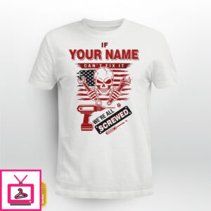 Personalized Name Shirt If Your Name Can’t Fix It We’re All Screwed