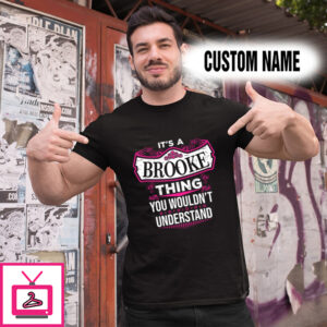 Personalized Name Shirts It’s A Brooke Thing You Wouldn’t Understand