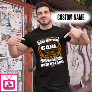 Personalized Name Shirts It’s A Carl Thing You Wouldn’t Understand
