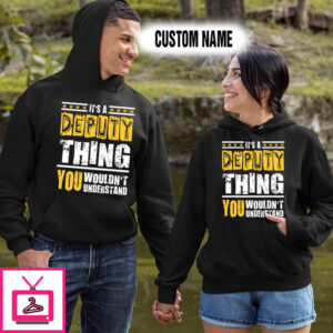 Personalized Name Shirts It’s A Deputy Thing You Wouldn’t Understand Gift For Your Love