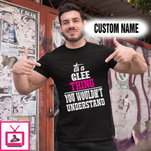 Personalized Name Shirts It’s A Glee Thing You Wouldn’t Understand