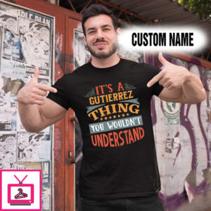Personalized Name Shirts It’s A Gutierrez Thing You Wouldn’t Understand