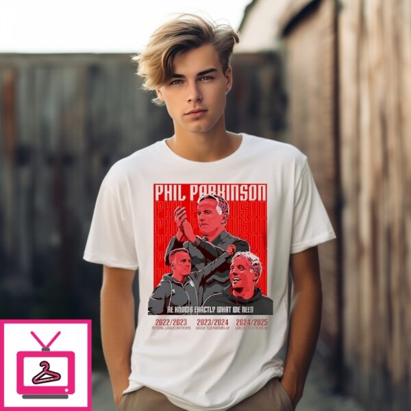 Phil Parkinson He Knows Exactly What We Need 2025 Efl Championship League T-Shirt