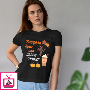 Pumpkin Spice And Jesus Christ Shirt
